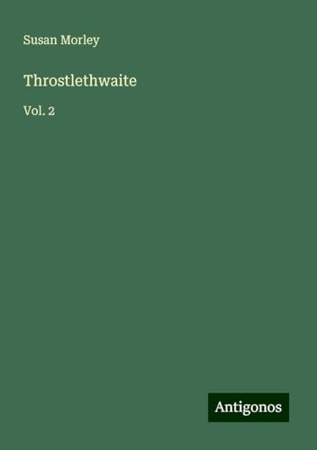 Throstlethwaite: Vol. 2 von Antigonos Verlag