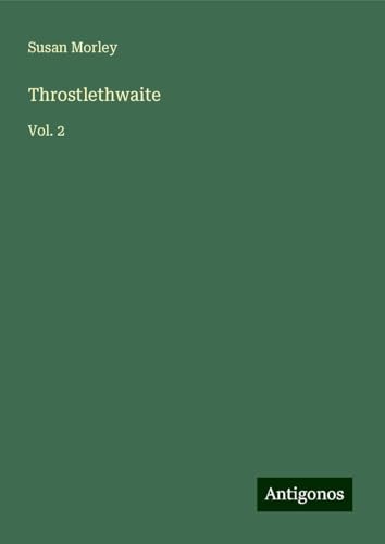 Throstlethwaite: Vol. 2 von Antigonos Verlag