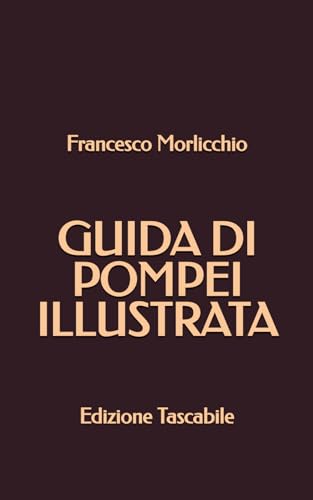 Guida di Pompei Illustrata: Edizione Tascabile von Independently published
