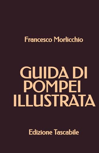 Guida di Pompei Illustrata: Edizione Tascabile von Independently published