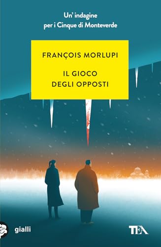 Il gioco degli opposti. Un'indagine per i Cinque di Monteverde (Gialli TEA) von TEA