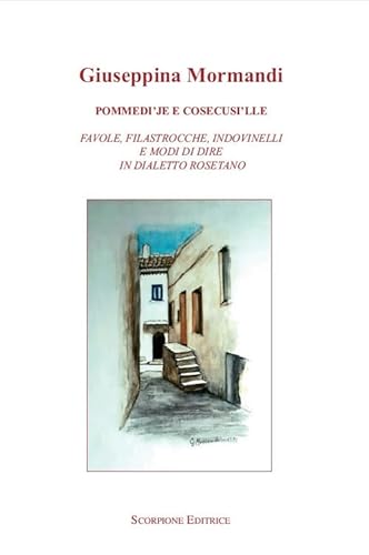Pommedi'je e cosecusi'lle. Favole, filastrocche, indovinelli e modo di dire in dialetto rosetano von Scorpione