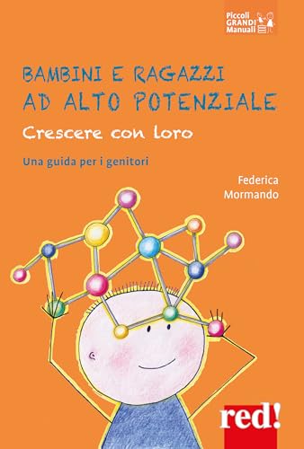 Bambini e ragazzi ad alto potenziale. Crescere con loro. Una guida per i genitori (Piccoli grandi manuali)