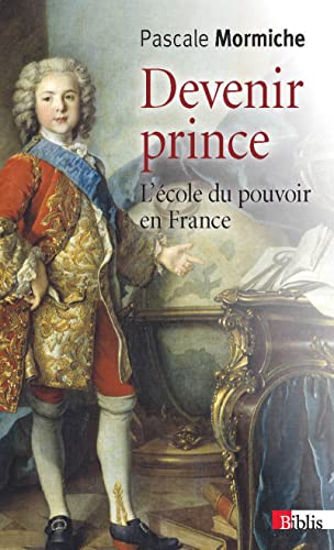 Devenir prince. L'école du pouvoir en France: L'école du pouvoir en France (XVIIe-XVIIIe siècles) von CNRS EDITIONS