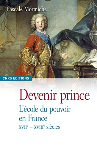 Devenir prince. L'école du pouvoir: L'école du pouvoir en France XVIIe-XVIIIe siècles