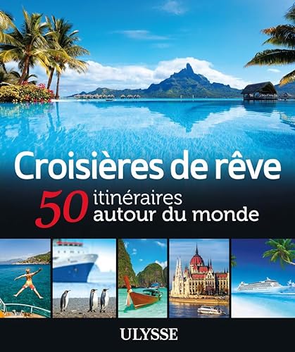Croisières de rêve 50 itinéraires autour du monde