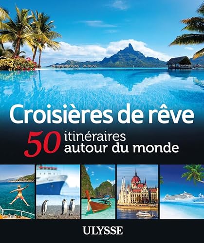 Croisières de rêve 50 itinéraires autour du monde
