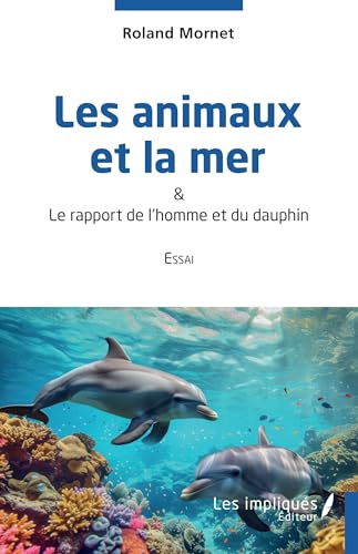 Les animaux et la mer: & Le rapport de l'homme et du dauphin von Les Impliqués