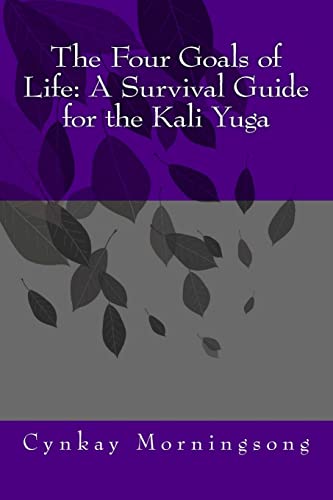 The Four Goals of Life: A Survival Guide for the Kali Yuga