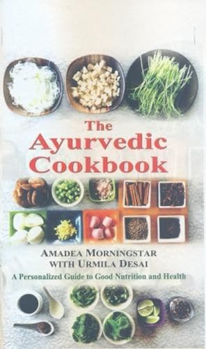 The Ayurvedic Cookbook: A Personalized Guide to Good Nutrition and Health