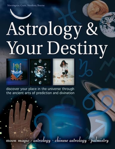 Astrology & Your Destiny: Discover Your Place in the Universe Through the Ancient Arts of Prediction and Divination