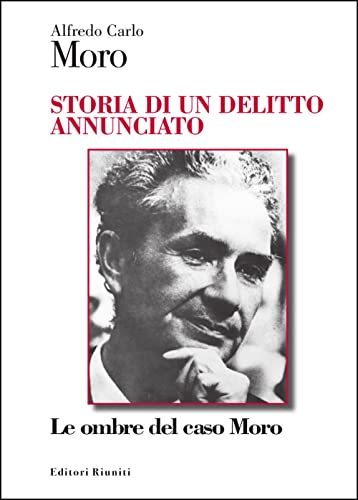 Storia di un delitto annunciato. Le ombre del caso Moro