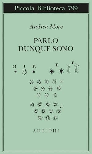 Parlo dunque sono. Istantanee sul linguaggio. Ediz. ampliata (Piccola biblioteca Adelphi)