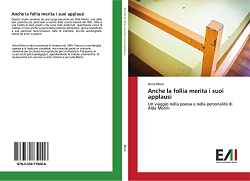 Anche la follia merita i suoi applausi: Un viaggio nella poesia e nella personalità di Alda Merini von Edizioni Accademiche Italiane