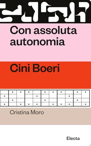 Con assoluta autonomia. Cini Boeri (Oilà) von Electa