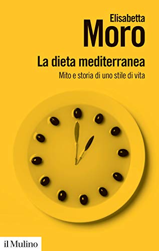 La dieta mediterranea. Mito e storia di uno stile di vita (Biblioteca paperbacks) von Il Mulino