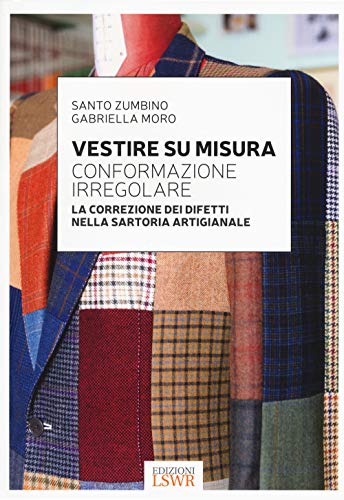 Vestire su misura. Conformazione irregolare. La correzione dei difetti nella sartoria artigianale von Edizioni LSWR