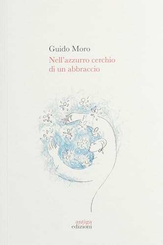 Nell'azzurro cerchio di un abbraccio Nell'azzurro cerchio di un abbraccio von Antiga Edizioni