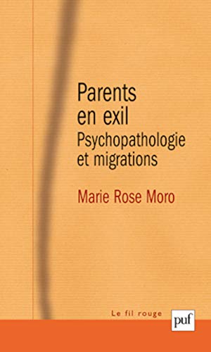 Parents en exil: Psychopathologie et migrations. Avant-propos de Serge Lebovici. Préface de Tobie Nathan von PUF