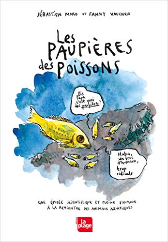 Les paupières des poissons: Une épopée fantastique et pleine d'humour à la rencontre des animaux aquatiques