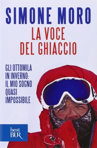 La voce del ghiaccio. Gli ottomila in inverno: il mio sogno quasi impossibile (BUR Best BUR) von Rizzoli - RCS Libri
