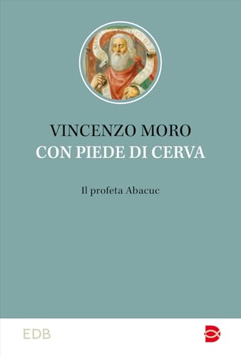 Con piedi di cerva. Il profeta Abacuc (Studi biblici) von EDB