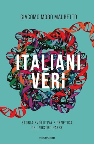 Italiani veri. Storia evolutiva e genetica del nostro Paese (Gaia) von Mondadori