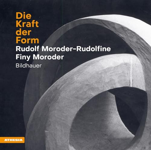 Die Kraft der Form: Rudolf Moroder-Rudolfine und Finy Moroder Die Kraft der Form: Rudolf Moroder-Rudolfine und Finy Moroder von Athesia-Tappeiner Verlag