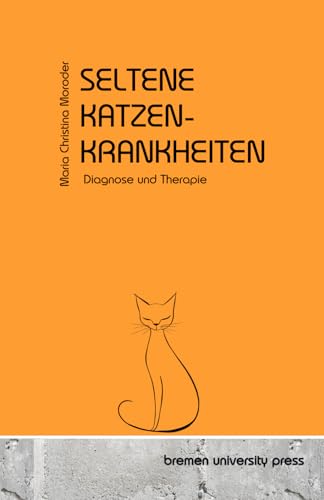 Seltene Katzenkrankheiten: Diagnose und Therapie von bremen university press
