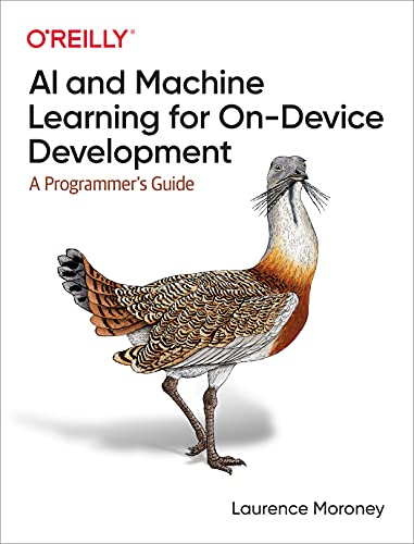 AI and Machine Learning for On-Device Development: A Programmer's Guide von O'Reilly UK Ltd.