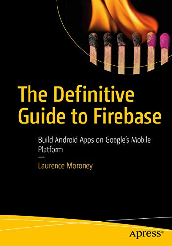 The Definitive Guide to Firebase: Build Android Apps on Google's Mobile Platform von Apress