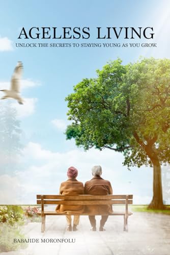 Ageless Living: Unlock the secrets to staying young as you grow von Independently published