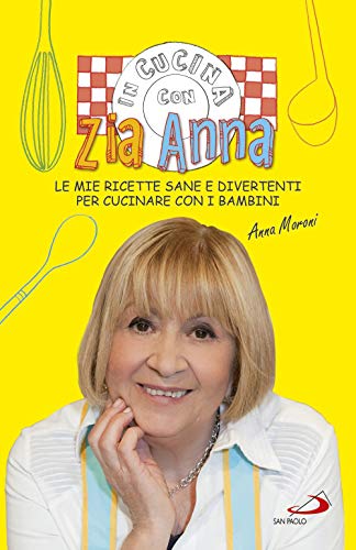In cucina con zia Anna. Le mie ricette sane e divertenti per cucinare con i bambini (Cose di vita sana, Band 31) von San Paolo Edizioni