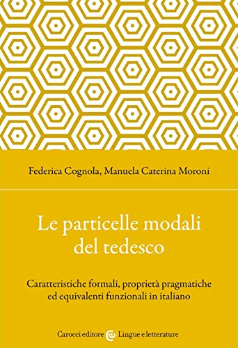 Le particelle modali del tedesco. Caratteristiche formali, proprietà pragmatiche ed equivalenti funzionali in italiano (Lingue e letterature Carocci) von Carocci