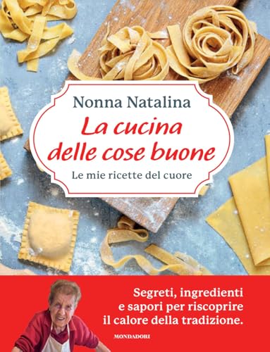 La cucina delle cose buone. Le mie ricette del cuore (Illustrati) von Mondadori Electa