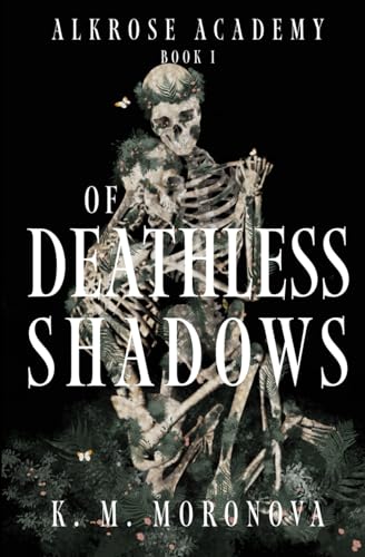 Of Deathless Shadows (Alkrose Academy, Band 1) von K. M. Moronova