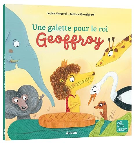 La galette du roi Geoffroy: 3 mois von AUZOU