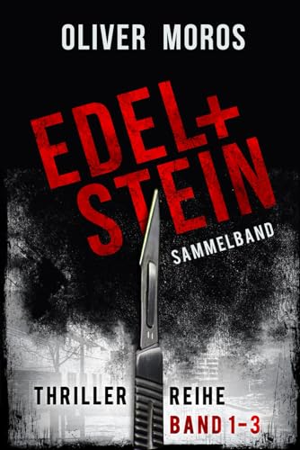 Edel & Stein-Thriller-Reihe: Band 1 bis 3: Sammelband (Kripo Berlin / Edel & Stein ermitteln) von Independently published