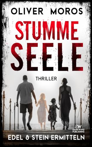 Stumme Seele: Ein Edel & Stein Thriller (Kripo Berlin / Edel & Stein ermitteln) von DarkWing Publishing