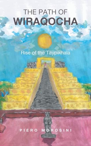 The Path of Wiraqocha: Rise of the Taypikhala von Xlibris Us