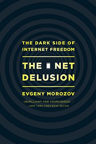 Net Delusion: The Dark Side of Internet Freedom