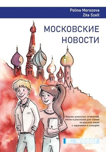 Moskovskye Novosty: 20 russische Lesetexte (Sammlung von Schulaufsätzen, Briefen und Kurzgeschichten in russischer Sprache mit Aufgaben und Wortschatz)