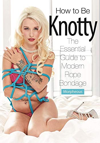 How To Be Knotty: The Essential Guide to Modern Rope Bondage von Green Candy Press