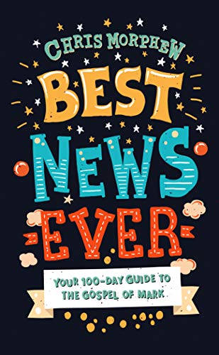 Best News Ever: Your 100-day guide to the Gospel of Mark