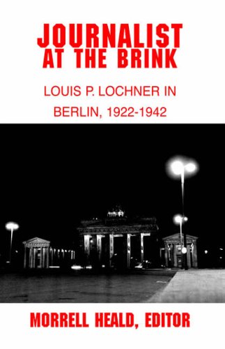 Journalist at the Brink: Louis P. Lochner in Berlin, 1922-1942 von Xlibris, Corp.
