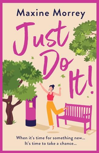 Just Do It: The BRAND NEW uplifting and heartwarming romantic read from RNA Award Winning Maxine Morrey for 2024 Just Do It: The BRAND NEW uplifting and heartwarming romantic read from RNA Award Winning Maxine Morrey for 2024