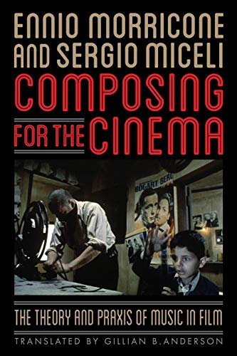 Composing for the Cinema: The Theory and Praxis of Music in Film