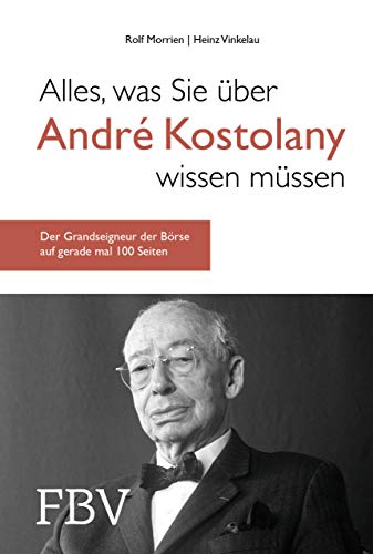Alles, was Sie über André Kostolany wissen müssen: Der Grandseigneur der Börse auf gerade mal 100 Seiten