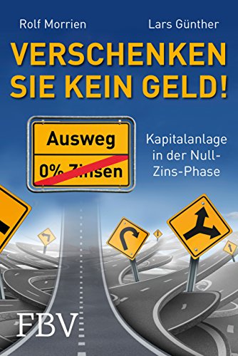 Verschenken Sie kein Geld!: Kapitalanlage in der Null-Zins-Phase von Finanzbuch Verlag