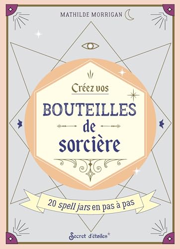 Créez vos bouteilles de sorcière: 20 spell jars en pas à pas